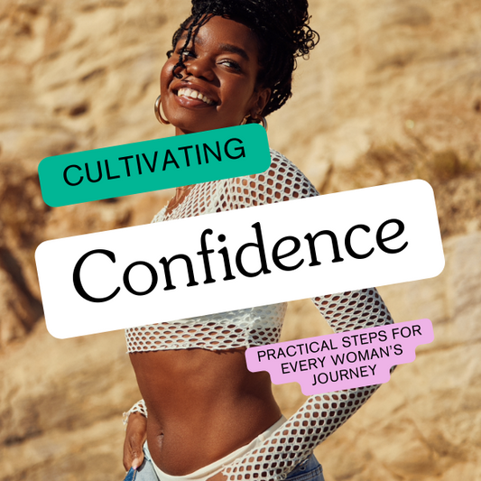 Cultivating Confidence: Practical Steps for Every Woman's Journey